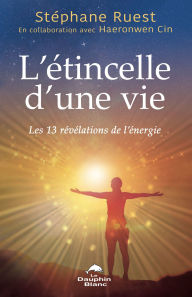 Title: L'étincelle d'une vie: Les 13 révélations de l'énergie, Author: Stéphane Ruest