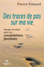Des traces de pas sur ma vie: Changer son destin grâce aux constellations familiales