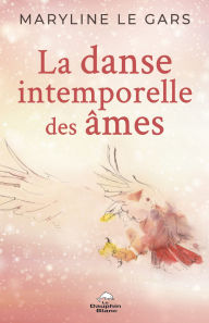 Title: La danse intemporelle des âmes, Author: Maryline Le Gars