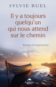 Title: Il y a toujours quelqu'un qui nous attend sur le chemin, Author: Sylvie Ruel