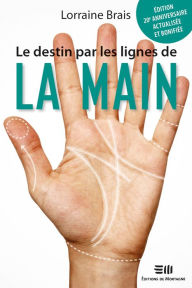 Title: Le destin par les lignes de la main: 2e édition revue et corrigée, Author: Lorraine Brais