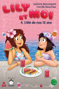 Title: Lily et moi - Tome 4: L'été de nos 12 ans, Author: Camille Beaumier