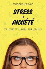 Title: Stress et anxiété: Stratégies et techniques pour les gérer, Author: Ariane Hébert