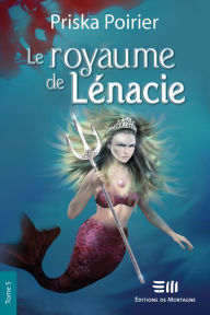 Title: Le royaume de Lénacie - Tome 5: Confrontation ultime, Author: Priska Poirier
