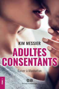 Title: Adultes consentants - Tome 1: Baiser à Manhattan, Author: Kim Messier