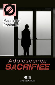 Title: Adolescence sacrifiée (58), Author: Madeleine Robitaille