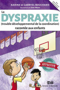 Title: La dyspraxie (trouble développemental de la coordination) racontée aux enfants, Author: Gabryel Bouchard