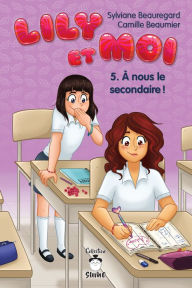 Title: Lily et moi - Tome 5: À nous le secondaire !, Author: Camille Beaumier