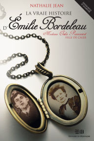 Title: La vraie histoire d'Émilie Bordeleau: Madame Ovila Pronovost, fille de Caleb, Author: Nathalie Jean