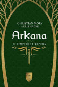 Title: ArKana Livre 1: Le temps des légendes, Author: Kris Hadar