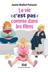 Title: La vie, c'est pas comme dans les films, Author: Joanie Mailhot Poissant