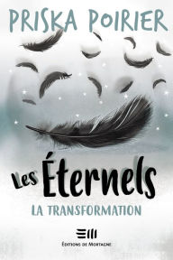 Title: Les Éternels - La transformation: La transformation, Author: Priska Poirier