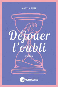 Title: Déjouer l'oubli, Author: Martin Dubé