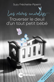Title: Les rêves envolés - Édition actualisée: Traverser le deuil d'un tout petit bébé, Author: Suzy Fréchette-Piperni