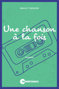 Title: Une chanson à la fois, Author: Emilie Turgeon