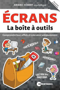 Title: Écrans - La boîte à outils: Comprendre leurs effets et intervenir adéquatement, Author: Ariane Hébert