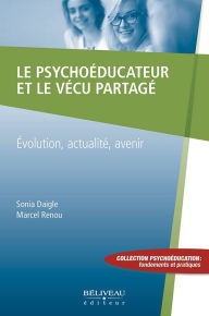 Title: Le psychoéducateur et le vécu partagé: Evolution, actualité, avenir, Author: Marcel Renou