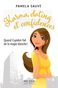 Title: Karma, dating et confidences : Quand Cupidon fait de la magie blanche!, Author: Pamela Sauvé