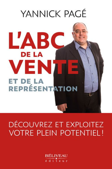 ABC de la vente et de la représentation: Découvrez et exploitez votre plein potentiel!