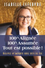 100% Alignée, 100% Assumée. Tout est possible!: Relevez n'importe quel défi de vie