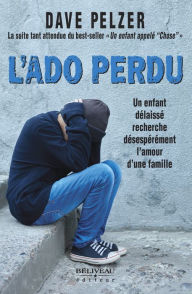 Title: L'Ado perdu : Un enfant délaissé recherche désespérément l'amour d'une famille, Author: Dave Pelzer