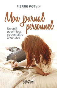 Title: Mon journal personnel: Un outil pour mieux se connaître à tout âge, Author: Pierre Potvin