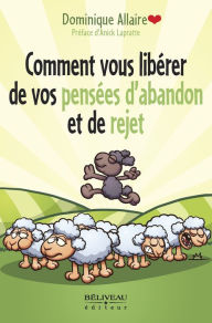 Title: Comment vous libérer de vos pensées d'abandon et de rejet: Libérez votre mouton noir !, Author: Dominique Allaire