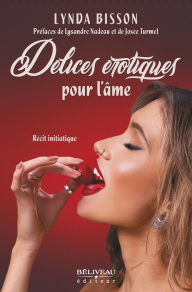 Title: Délices érotiques pour l'âme: Un livre qui te transportera aux portes du nirvana, Author: Lynda Bisson