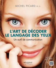 Title: L'art de décoder le langage des yeux: Un outil de communication, Author: Michel Picard