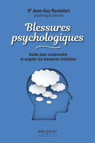 Title: Blessures psychologiques: Guide pour comprendre et soigner les blessures invisibles, Author: Jean-Guy Rochefort