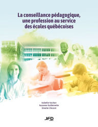 Title: La conseillance pédagogique, une profession au service des écoles québécoises, Author: Isabelle Vachon