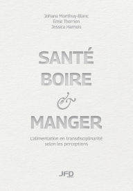 Title: Santï¿½, boire & manger: L'alimentation en transdisciplinaritï¿½ selon les perceptions, Author: ïmie Therrien