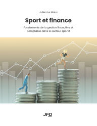 Title: Sport et finance: Fondements de la gestion financiï¿½re et comptable dans le secteur sportif, Author: Julien Le Maux