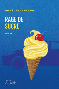 Title: Rage de sucre, Author: Mikaël Archambault