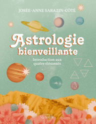Title: Astrologie bienveillante, Author: Josée-Anne Sarazin-Côté