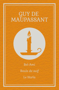 Title: Bel-Ami / Boule de suif / Le Horla (Maupassant), Author: Guy de Maupassant