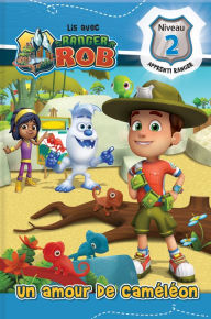 Title: Lis avec Ranger Rob: Un amour de caméléon: Niveau 2: Apprenti ranger, Author: Anne Paradis