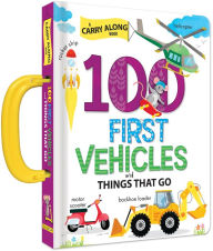 Title: 100 First Vehicles and Things That Go: A Carry Along Book, Author: Anne Paradis