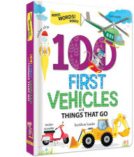 Title: 100 First Vehicles and Things That Go, Author: Anne Paradis