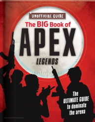 Title: The Big Book of Apex Legends (Unoffical Guide): The Ultimate Guide to Dominate the Arena, Author: Michael Davis