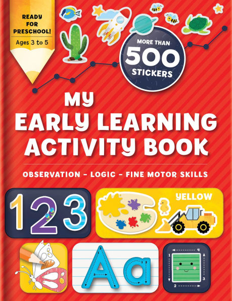 My Early Learning Activity Book: Observation - Logic - Fine motor skills: More Than 500 Stickers