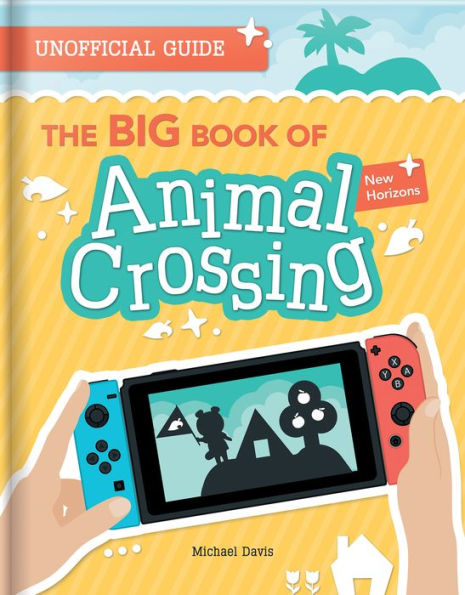 Barnes and Noble The BIG Book of Animal Crossing: New Horizons: Everything  you need to know to create your island paradise!