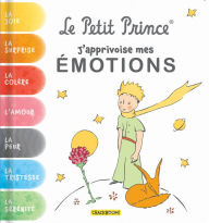 Title: Le Petit Prince, J'apprivoise mes émotions: Avec des exercices pour gérer ses émotions, Author: Antoine de Saint-Exupéry