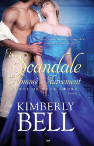 Title: Un scandale nommé autrement, Author: Kimberly Bell