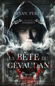 Title: Les Contes Interdits - La bête du Gévaudan, Author: Bryan Perro