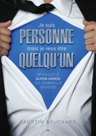 Title: Je suis personne mais je veux être quelqu'un, Author: Faustin Bouchard