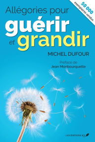 Title: Allégories pour guérir et grandir (nouvelle édition), Author: Michel Dufour