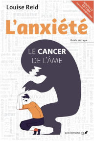 Title: L'anxiété : Le cancer de l'âme (nouvelle édition), Author: Louise Reid