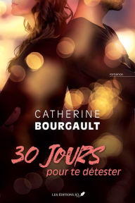 Title: 30 jours pour te détester, Author: Catherine Bourgault
