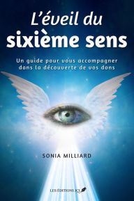 Title: L'éveil du sixième sens: Un guide pour vous accompagner dans la découverte de vos dons, Author: Sonia Milliard